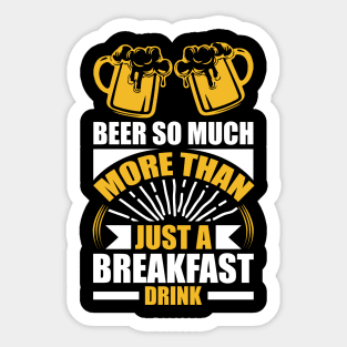 Beer So Much More Than A Breakfast Drink T Shirt For Women Men Sticker